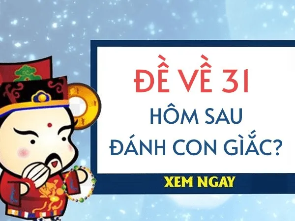 Đề về 31 hôm sau đánh lô đề số mấy để ăn thưởng đậm
