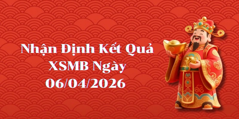 Dự Đoán Kết Quả XSMB Ngày 06/04/2026 – Soi Cầu Chuẩn Thống Kê